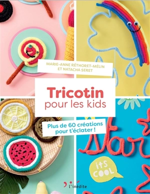 Tricotin pour les kids : plus de 50 créations pour t'éclater ! - Marie-Anne Réthoret-Mélin