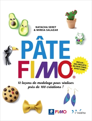 Pâte Fimo : 12 leçons de modelage pour réaliser près de 100 créations ! - Natacha Seret