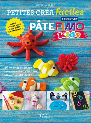 Pâte Fimo kids : 60 modèles originaux pour des enfants heureux, même quand il pleut ! - Natacha Seret