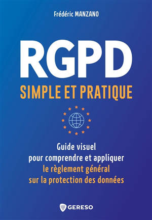 RGPD simple et pratique : guide visuel pour comprendre et appliquer le Règlement général sur la protection des données - Frédéric Manzano