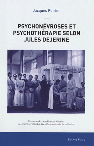 Psychonévroses et psychothérapie selon Jules Dejerine : 1849-1917 - Jacques Poirier