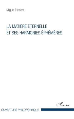 La matière éternelle et ses harmonies éphémères - Miguel Espinoza