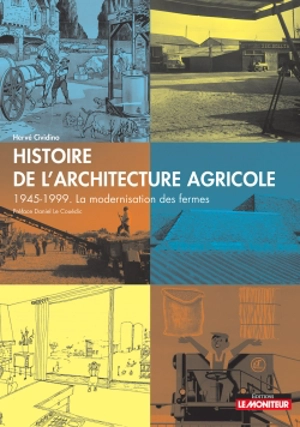 Histoire de l'architecture agricole : 1945-1999, la modernisation des fermes - Hervé Cividino