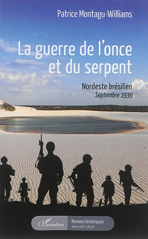 La guerre de l'once et du serpent : Nordeste brésilien, septembre 1939 - Patrice Montagu-Williams