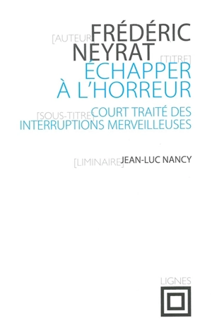 Echapper à l'horreur : court traité des interruptions merveilleuses - Frédéric Neyrat