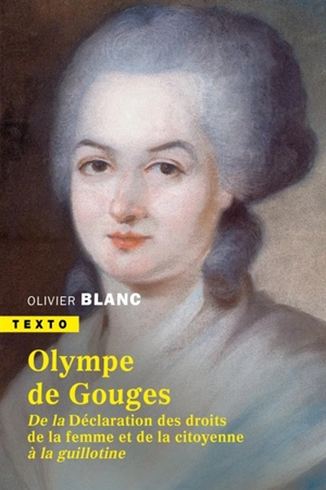 Olympe de Gouges : 1748-1793 : de la Déclaration des droits de la femme et de la citoyenne à la guillotine - Olivier Blanc