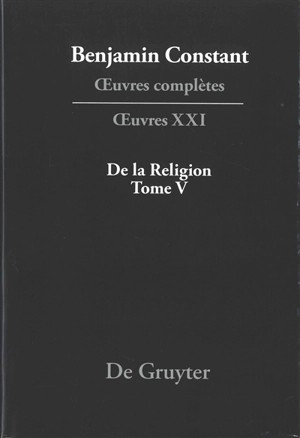 Oeuvres complètes. Vol. 21. De la religion considérée dans sa source, ses formes et ses développements. Vol. 5 - Benjamin Constant