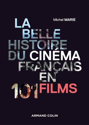 La belle histoire du cinéma français en 101 films - Michel Marie