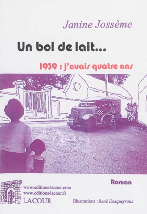 Un bol de lait... : 1939, j'avais quatre ans - Janine Jossème