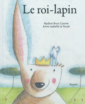 Le roi-lapin - Nadine Brun-Cosme