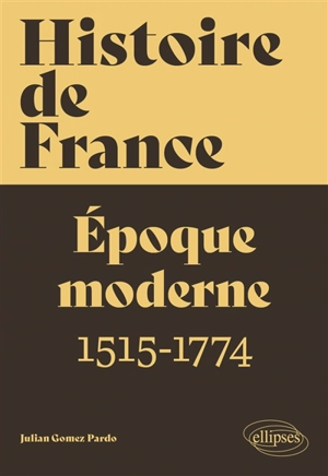 Histoire de France. Vol. 2. Epoque moderne : 1515-1774 - Julian Gomez Pardo