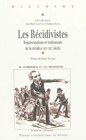 Les récidivistes : représentations et traitements de la récidive, XIXe-XXIe siècles : actes du colloque international de Pau (9 et 10 décembre 2009)