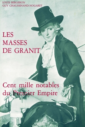 Les masses de granit : cent mille notables du premier Empire - Louis Bergeron