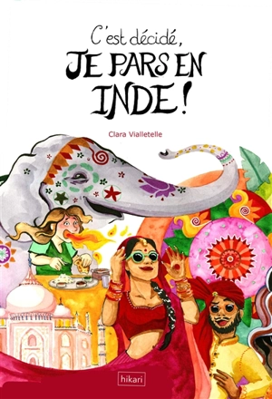 C'est décidé, je pars en Inde ! - Clara Vialletelle