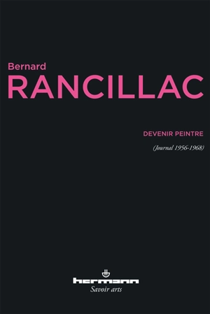 Devenir peintre : journal 1956-1968. Making of Rancillac - Bernard Rancillac