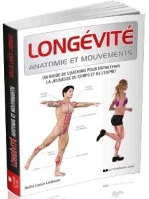 Longévité : anatomie et mouvements : un guide de coaching pour entretenir la jeunesse du corps et de l'esprit - Hollis Lance Liebman