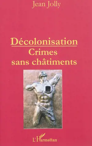 Décolonisation : crimes et châtiments - Jean Jolly