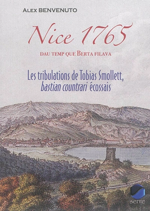 Nice 1765, dau temp que Berta filava : les tribulations de Tobias Smollett, bastian countrari écossais : lettres de Tobias Smollett sur Nice et ses environs - Tobias Smollett