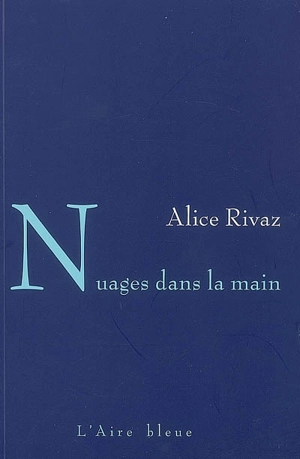 Nuages dans la main - Alice Rivaz