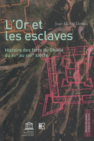 L'or et les esclaves : histoire des forts du Ghana du XVIe au XVIIIe siècle - Jean-Michel Deveau