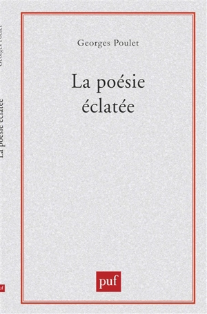 La Poésie éclatée : Baudelaire-Rimbaud - Georges Poulet