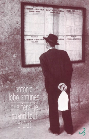 Que ferai-je quand tout brûle ? - Antonio Lobo Antunes