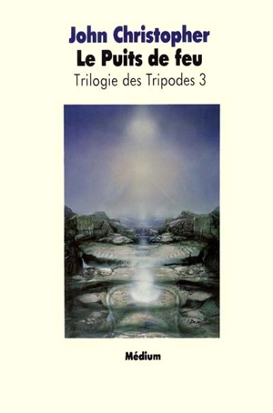 La Trilogie des Tripodes. Vol. 3. Le Puits de feu - John Christopher