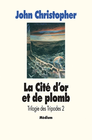 La Trilogie des Tripodes. Vol. 2. La Cité d'or et de plomb - John Christopher