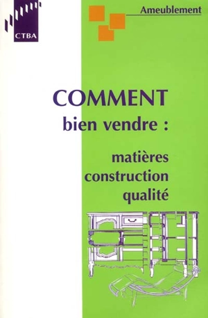 Ameublement : comment bien vendre : matières, construction, qualité - Centre technique du bois et de l'ameublement (Paris)