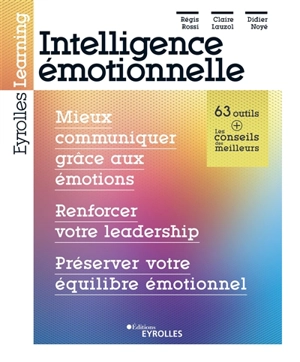 Intelligence émotionnelle : mieux communiquer grâce aux émotions, renforcer votre leadership, préserver votre équilibre émotionnel - Régis Rossi