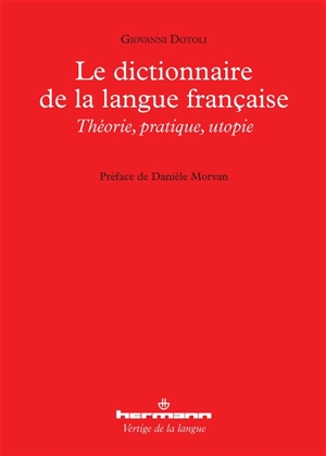 Le dictionnaire de la langue française : théorie, pratique, utopie - Giovanni Dotoli