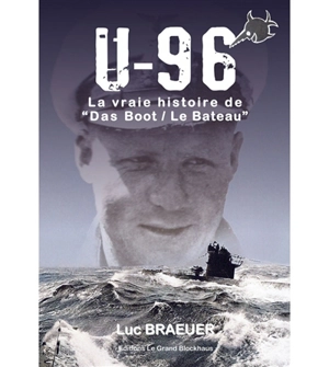 U-96, la vraie histoire de Das Boot-Le bateau - Luc Braeuer