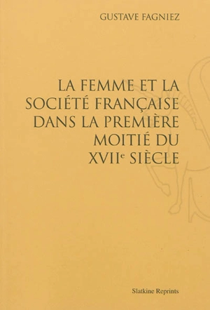 La femme et la société française dans la première moitié du XVIIe siècle - Gustave Fagniez