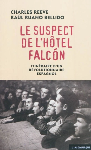 Le suspect de l'hôtel Falcon : itinéraire d'un révolutionnaire espagnol - Charles Reeve