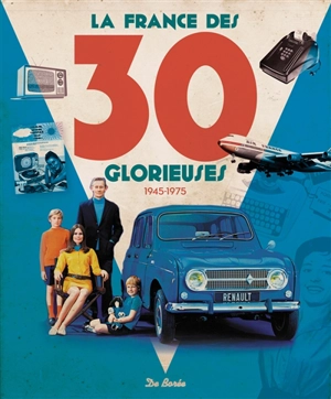 La France des 30 Glorieuses : 1945-1975 - Christophe Belser