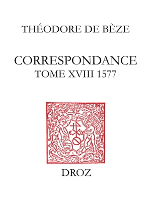 Correspondance. Vol. 18. 1577 - Théodore de Bèze