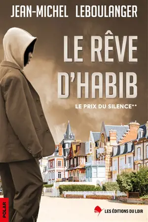 Le prix du silence. Vol. 2. Le rêve d'Habib : polar - Jean-Michel Leboulanger