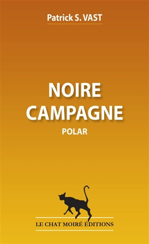 Noire campagne : polar - Patrick S. Vast