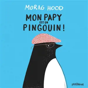 Mon papy est un pingouin ! - Morag Hood