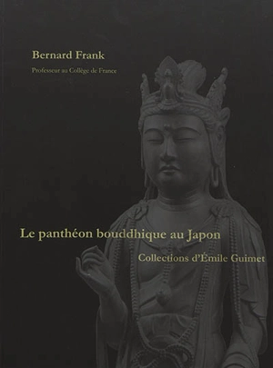 Le panthéon bouddhique au Japon : collections d'Emile Guimet - Musée Guimet (Paris)