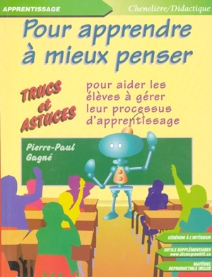 Pour apprendre à mieux penser : trucs et astuces pour aider les élèves à gérer leur processus d'apprentissage - Pierre Paul Gagné