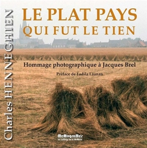 Le plat pays qui fut le tien : hommage photographique à Jacques Brel - Charles Henneghien