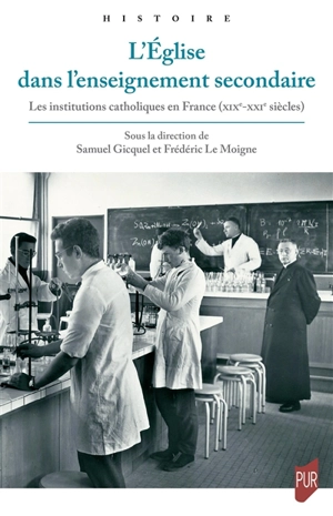 L'Eglise dans l'enseignement secondaire : les institutions catholiques en France, XIXe-XXIe siècles