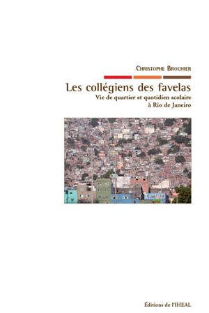 Les collégiens des favelas : vie de quartier et quotidien scolaire à Rio de Janeiro - Christophe Brochier