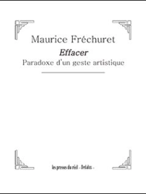 Effacer : paradoxe d'un geste artistique - Maurice Fréchuret