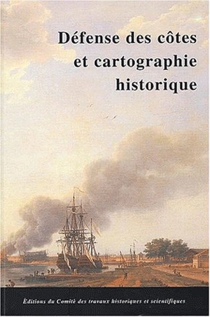 Défense des côtes et cartographie historique : actes du 124e Congrès national des sociétés historiques et scientifiques, section histoire du monde moderne, de la Révolution française et des révolutions, Nantes, 19-26 avril 1999 - Congrès national des sociétés historiques et scientifiques (124 ; 1999 ; Nantes)