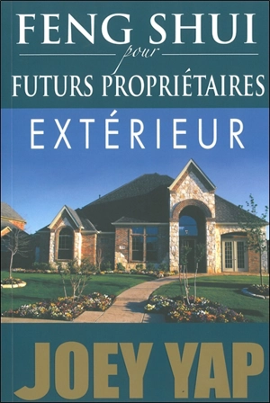 Feng shui pour futurs propriétaires : extérieur - Joey Yap