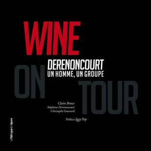 Wine on tour : Derenoncourt, un homme, un groupe - Claire Brosse