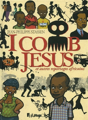 I comb Jesus : et autres reportages africains - Jean-Philippe Stassen