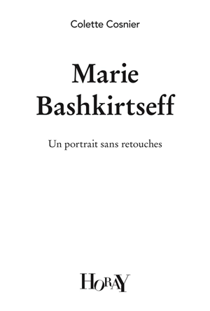 Marie Bashkirtseff : un portrait sans retouches - Colette Cosnier